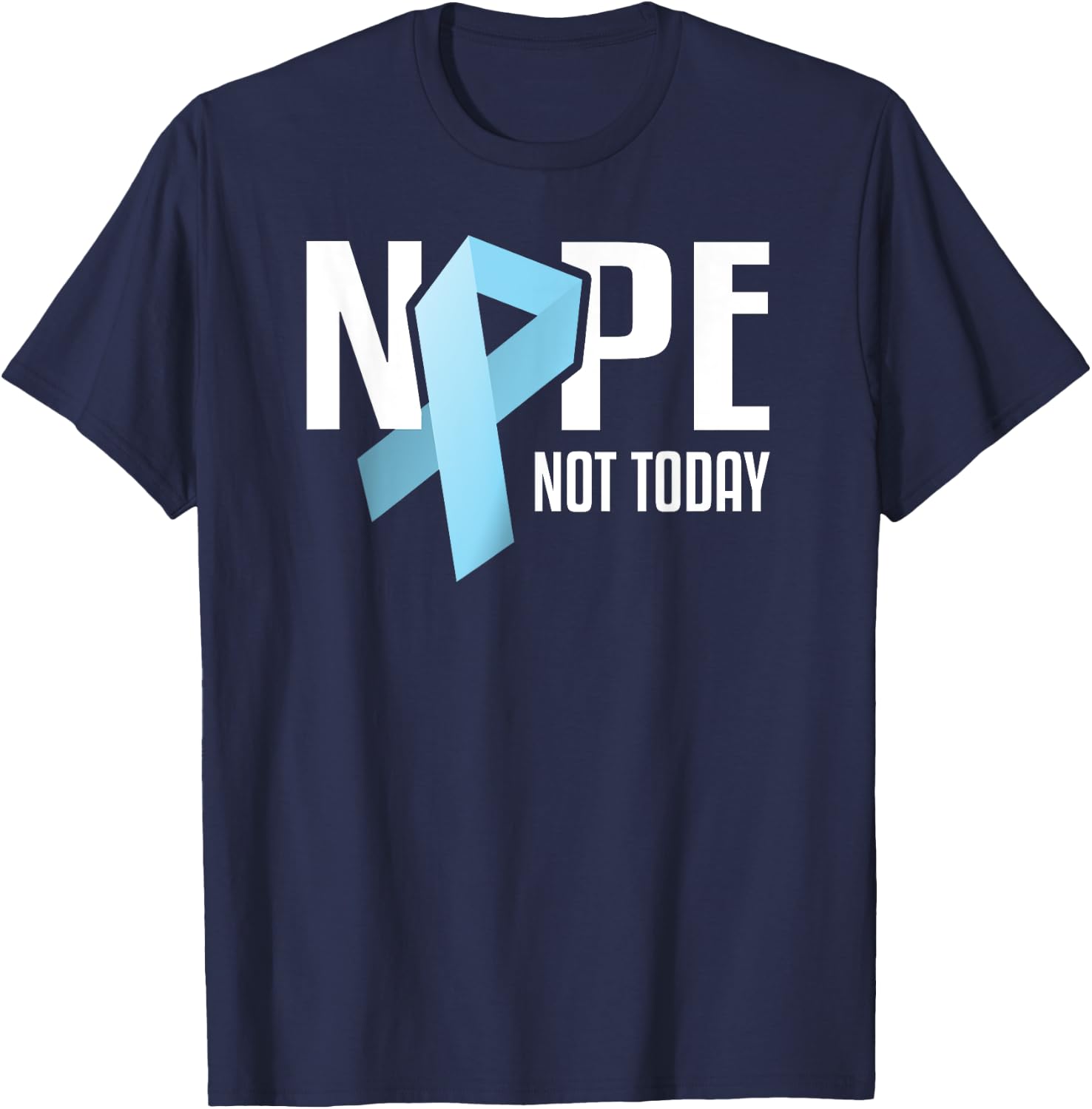 Nope Not Today Prostate Cancer Light Blue Support Ribbon T-Shirt - T-Shirt | Navy