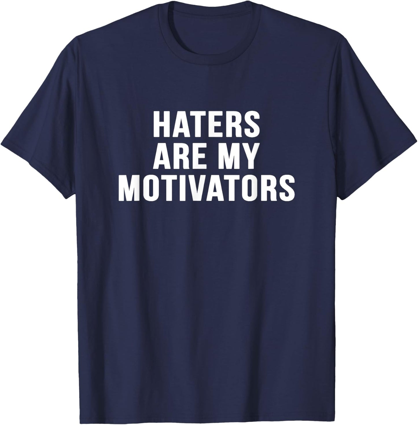 Haters are my motivators sarcastic novelty funny t shirt T-Shirt - T-Shirt | Navy