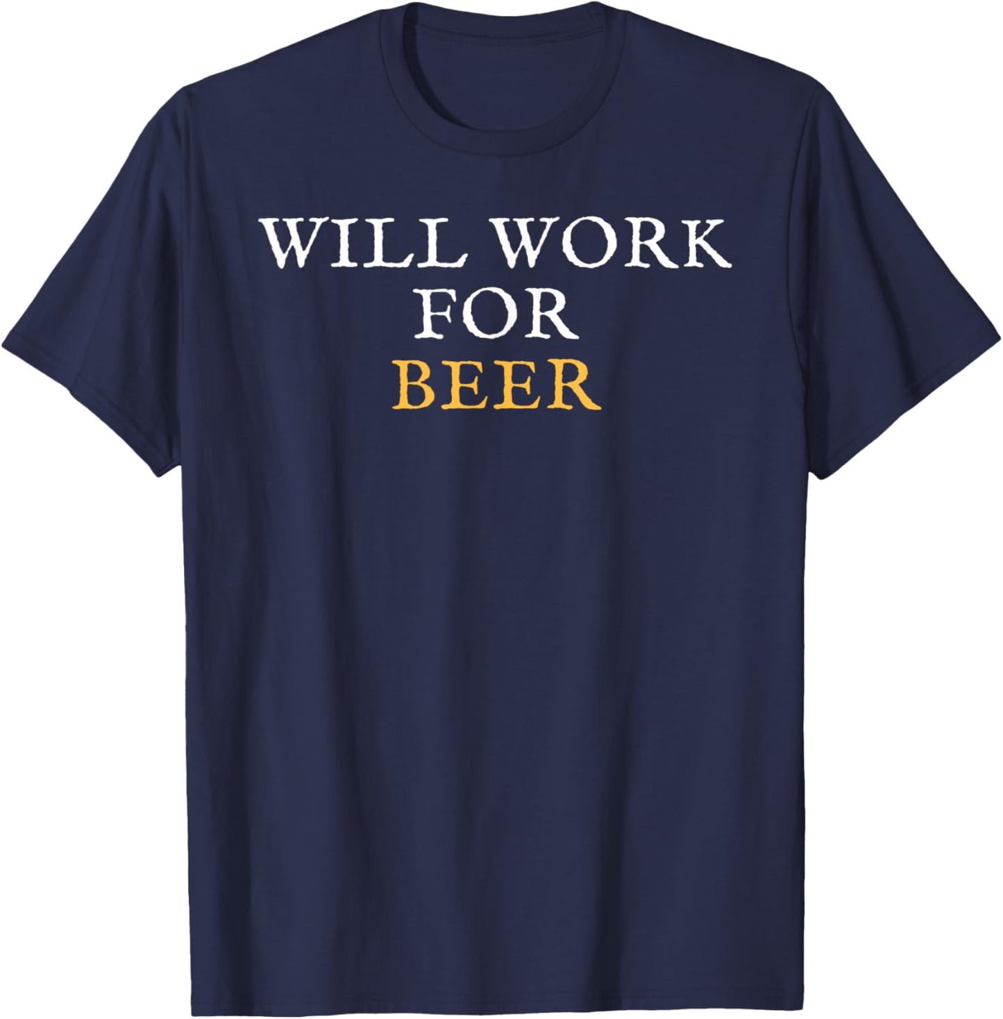 Will Work For Beer T-Shirt - T-Shirt | Navy