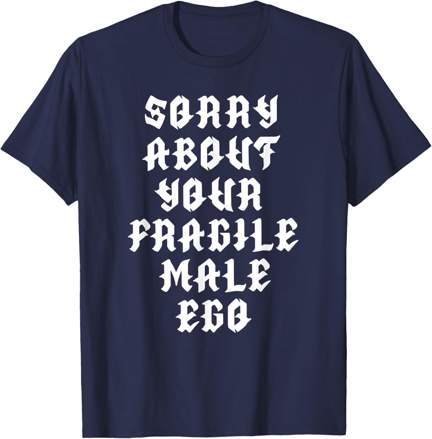 Sorry about your fragile male ego funny design T-Shirt - T-Shirt | Navy