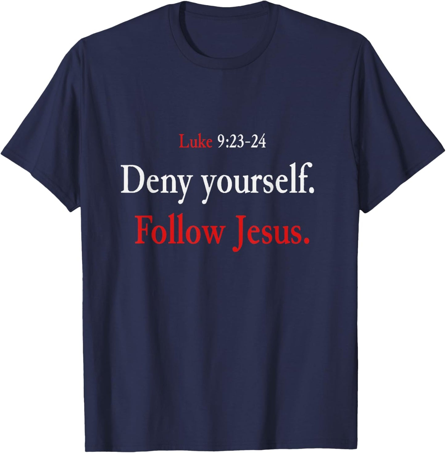 Deny Yourself Follow Jesus Luke 9 23 24 Pick Up Your Cross T-Shirt - T-Shirt | Navy