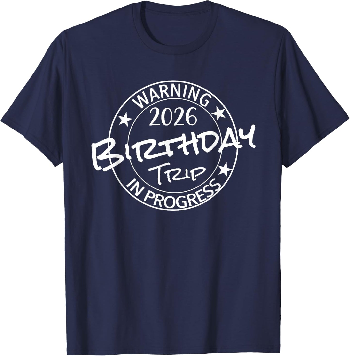 Warning 2026 Birthday Trip In Progress Funny Family Friends T-Shirt - T-Shirt | Navy
