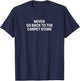 Never Go Back to the Carpet Store - Funny T-Shirt - T-Shirt | Navy