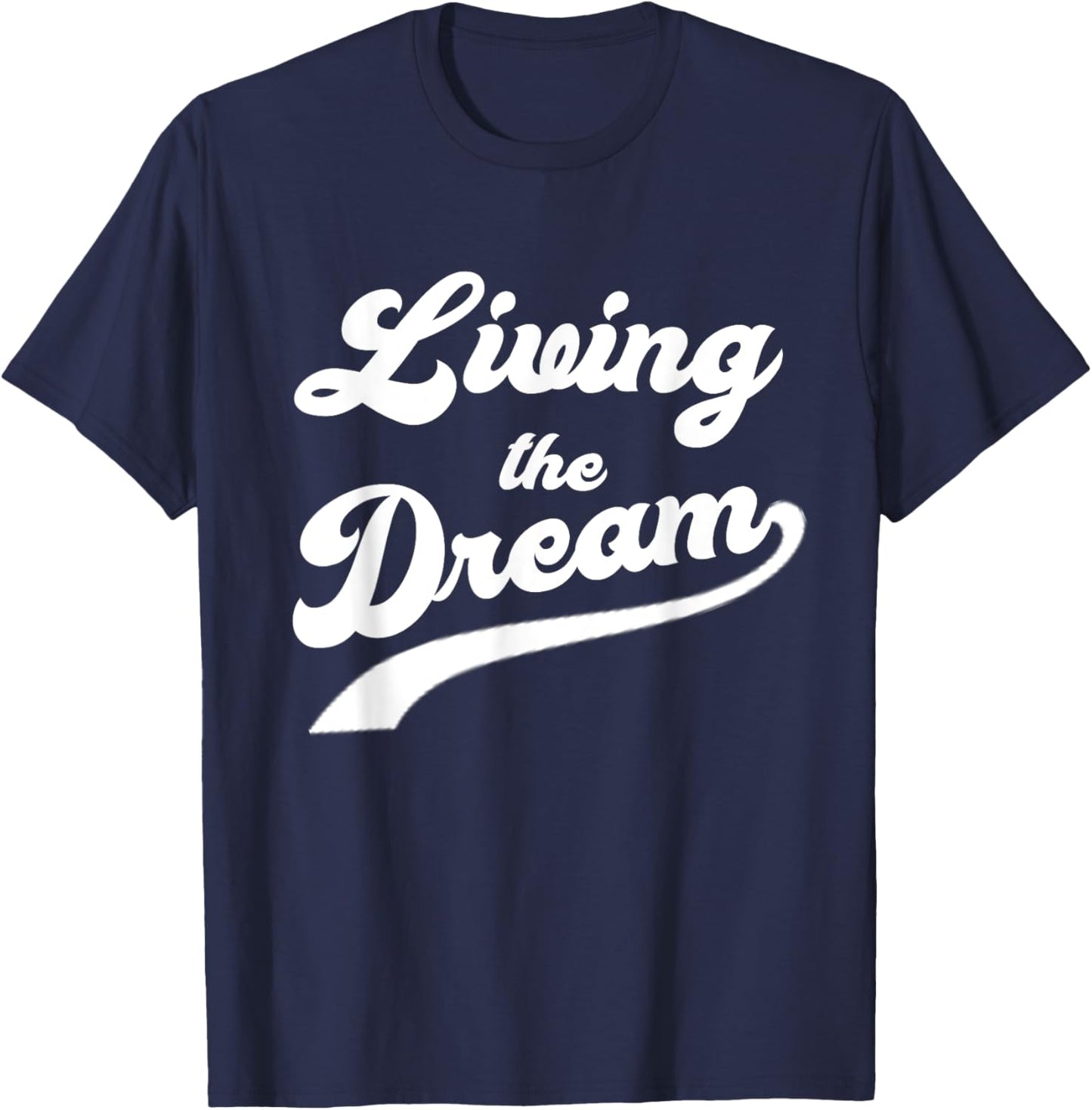 Living The Dream Shirt - Funny Saying Shirt T-Shirt - T-Shirt | Navy