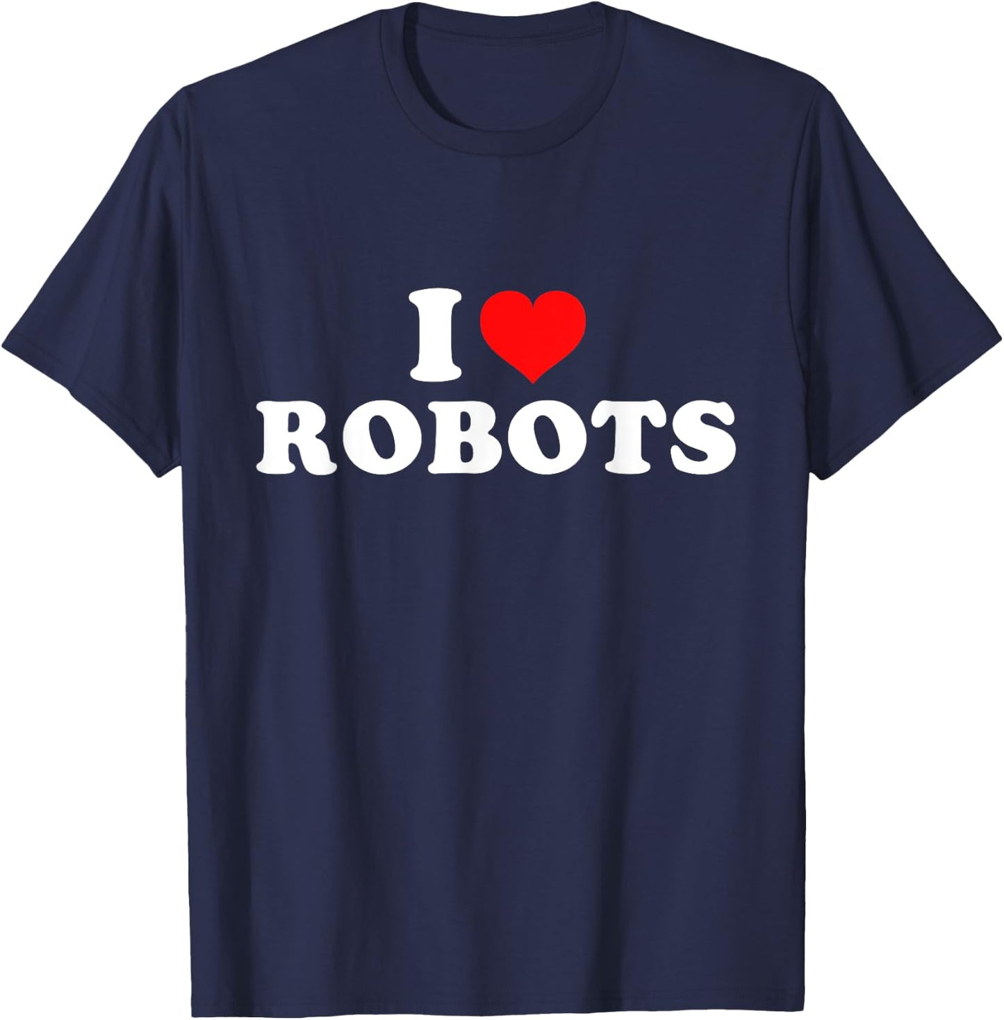 I Love Robots T-Shirt - T-Shirt | Navy