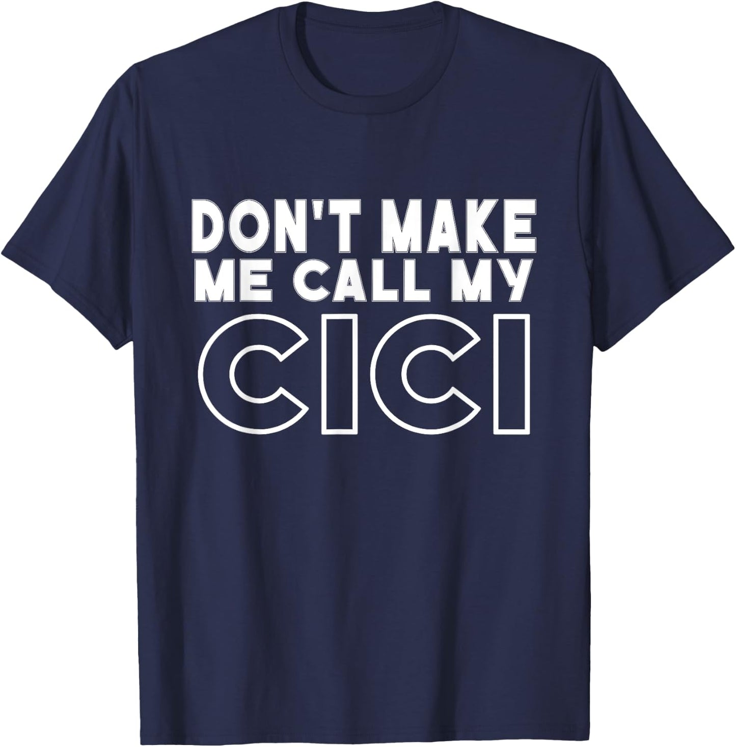 Don't Make Me Call My Cici Toddler Grandma Mothers Day T-Shirt - T-Shirt | Navy