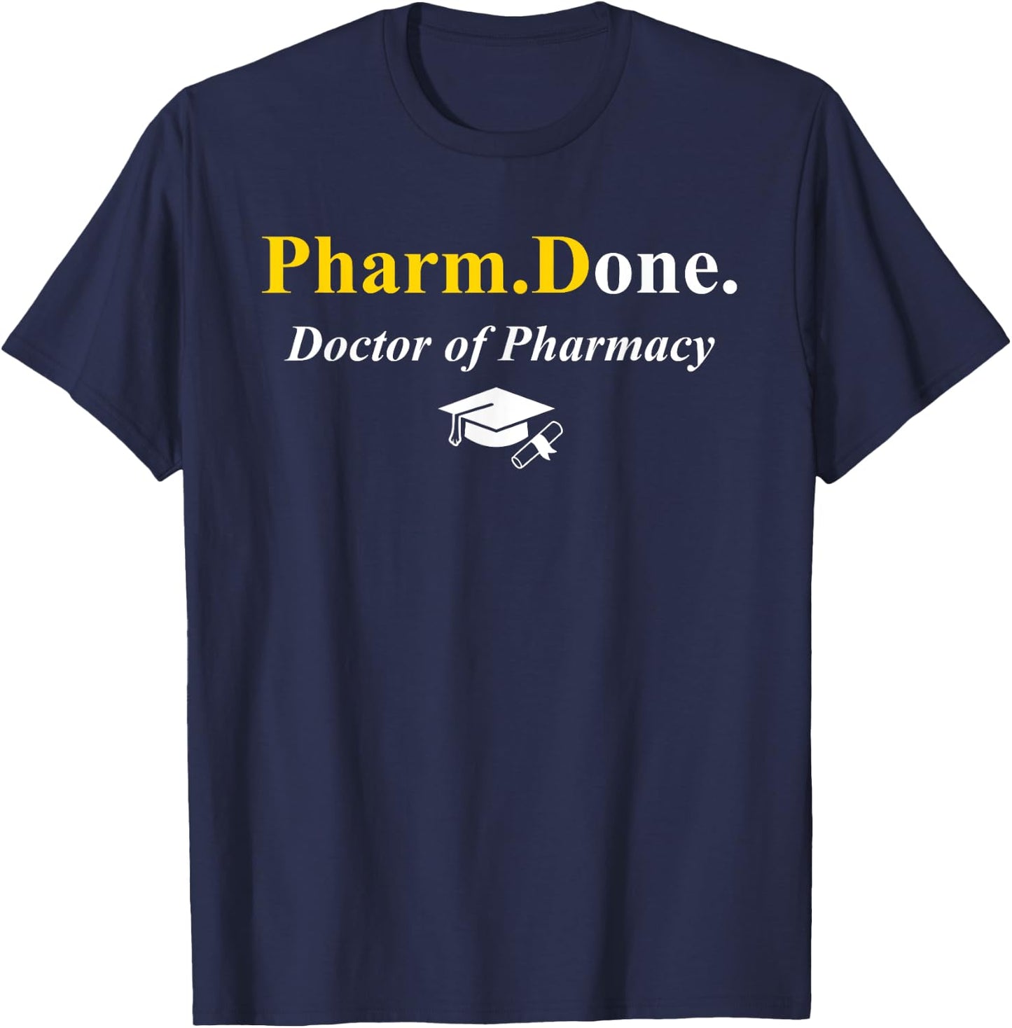 Pharm.Done. I'm Done Doctor Of Pharmacy PharmD Graduation T-Shirt - T-Shirt | Navy