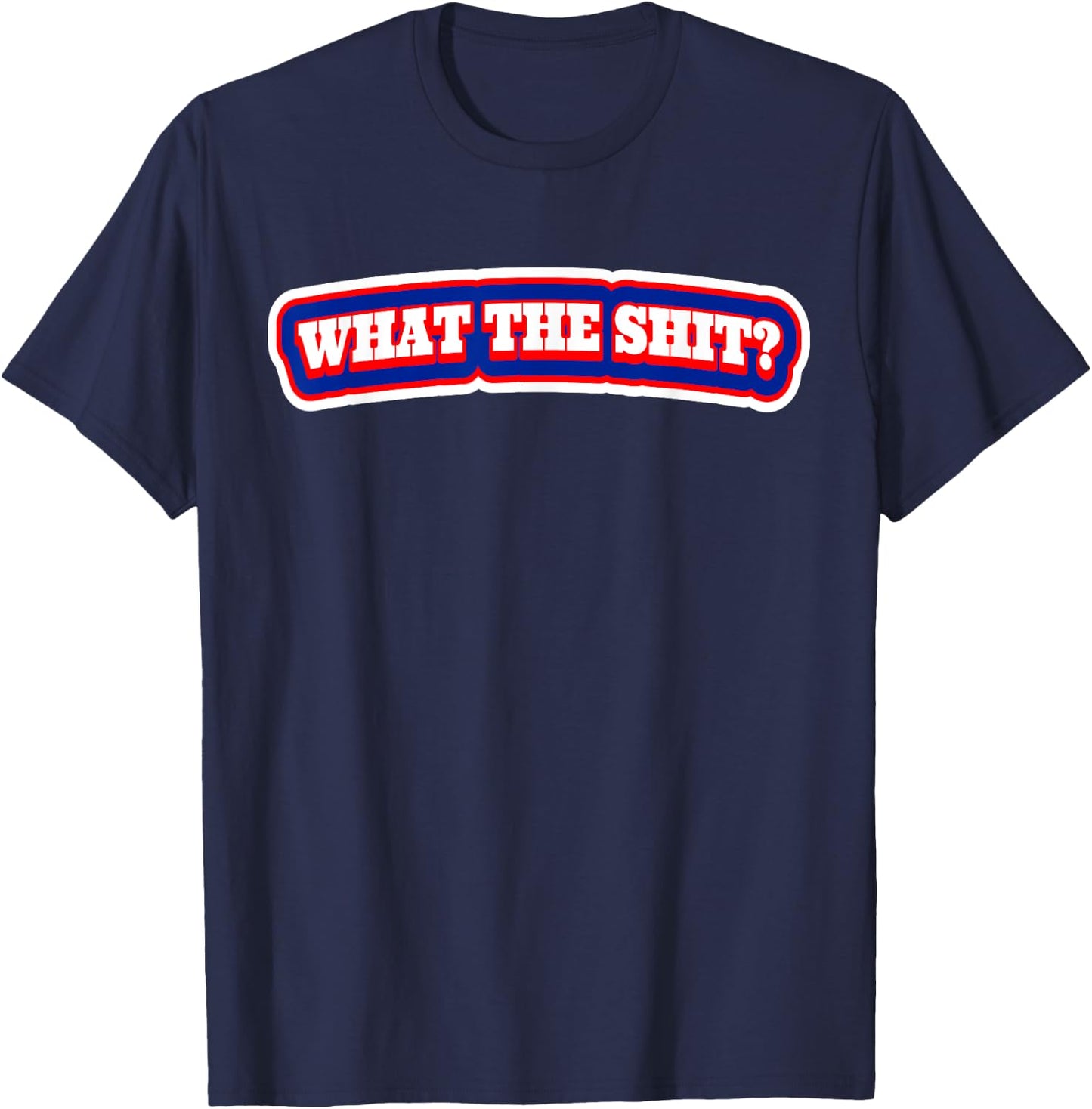 What The Shit? T Shirt | Shock Value T-Shirt - T-Shirt | Navy