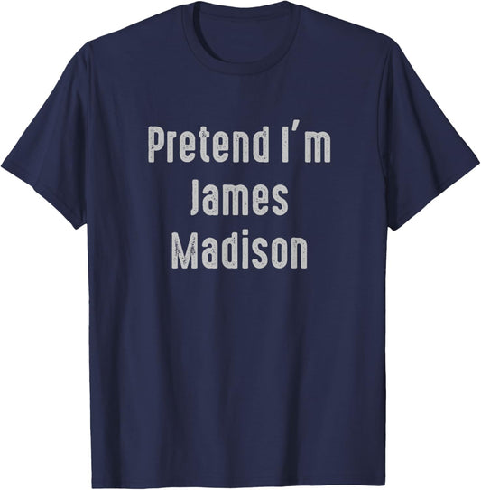 Pretend I'm James Madison president of the United States T-Shirt - T-Shirt | Navy