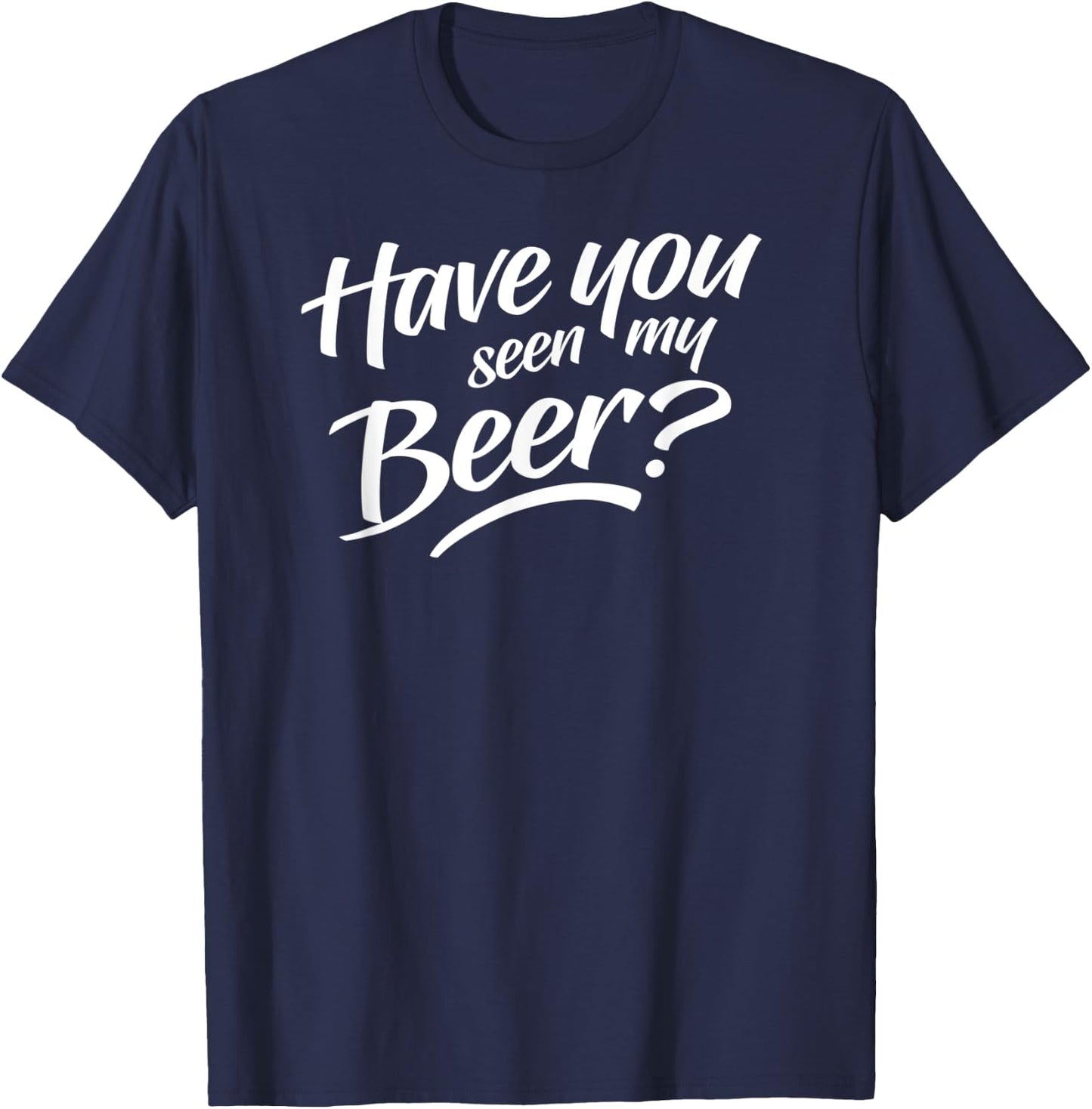 Have You Seen My Beer T-Shirt - T-Shirt | Navy