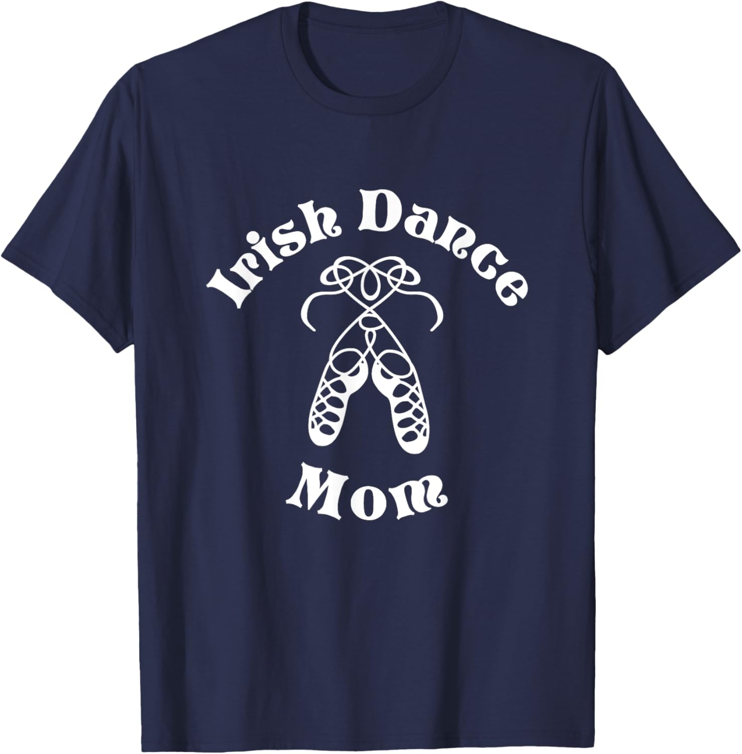 Irish Dance Mom Shirt - Irish Step Mom - Irish Dance Gift T-Shirt - T-Shirt | Navy