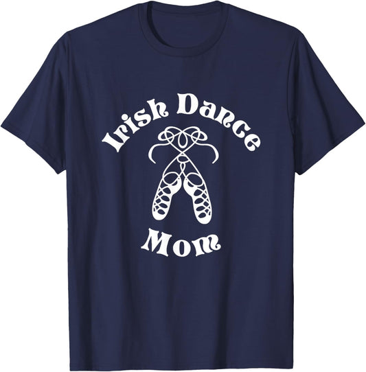 Irish Dance Mom Shirt - Irish Step Mom - Irish Dance Gift T-Shirt - T-Shirt | Navy