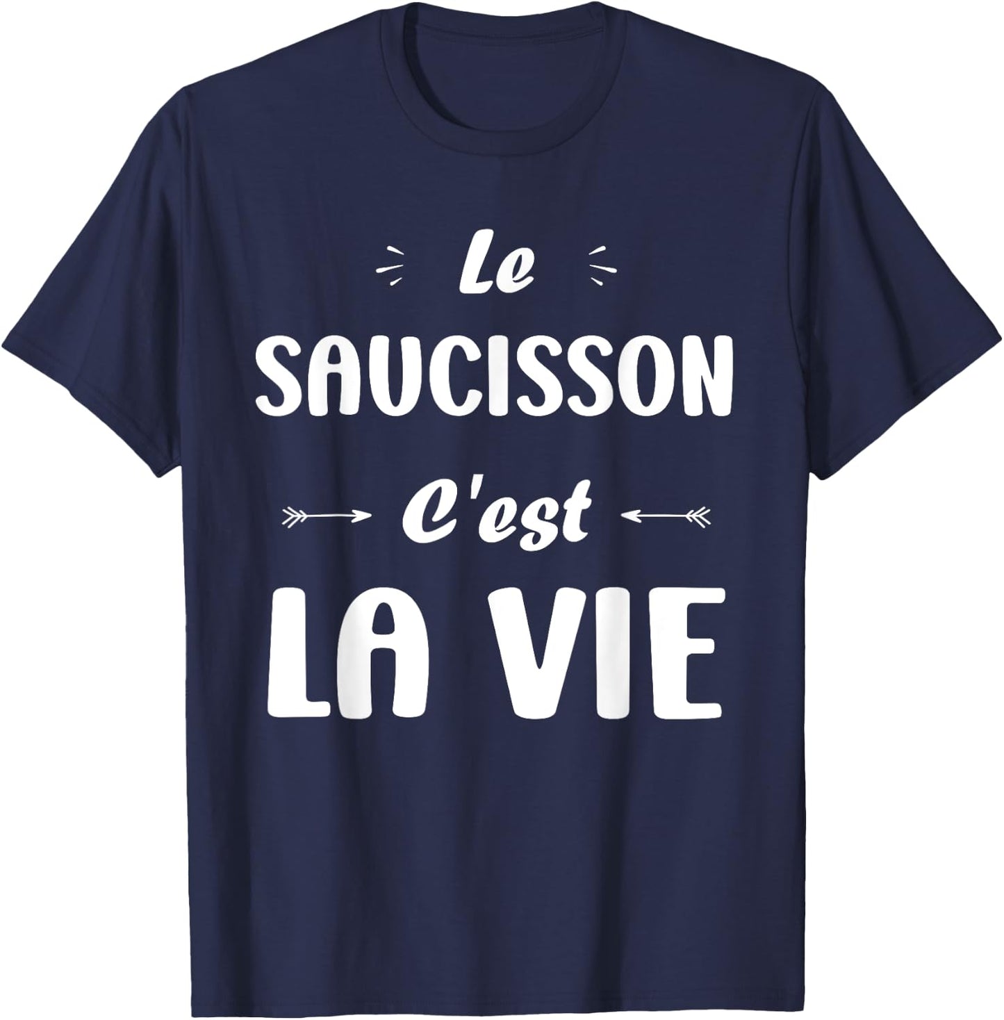 Funny quote Le Saucisson c'est la vie humour Saucisson T-Shirt - T-Shirt | Navy