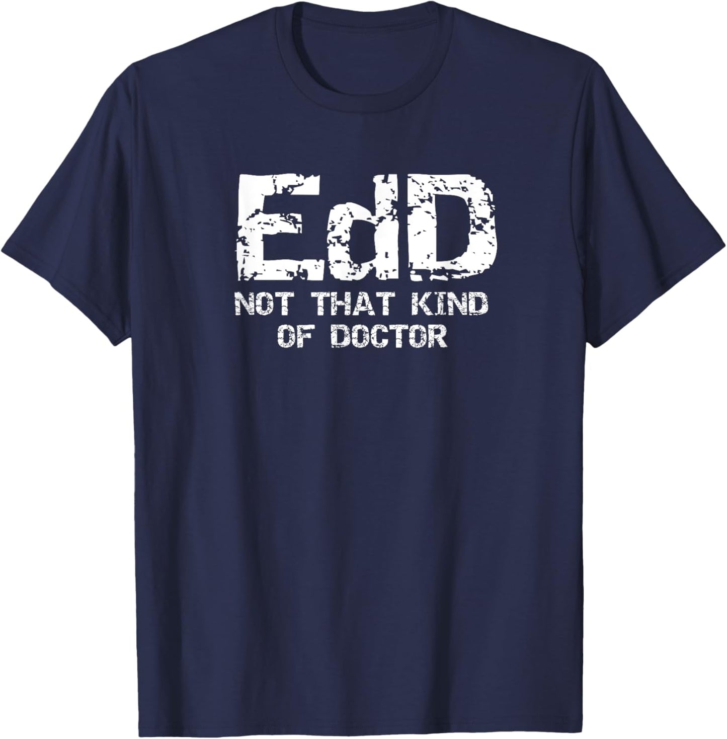 EdD Not That Kind Of Doctor Shirt - Funny Gift Ed.D. T-Shirt - T-Shirt | Navy