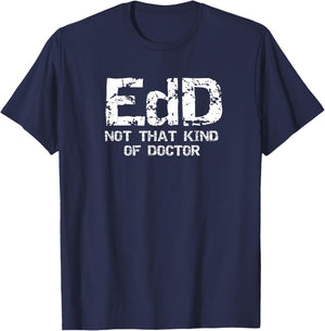 EdD Not That Kind Of Doctor Shirt - Funny Gift Ed.D. T-Shirt - T-Shirt | Navy