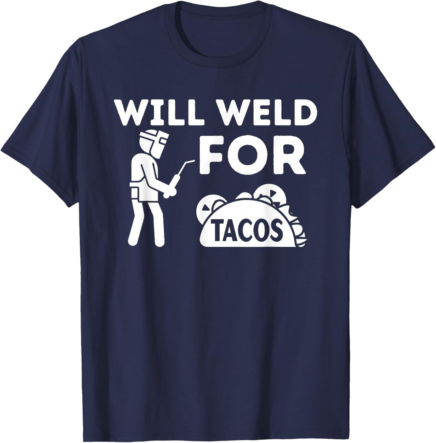 Will Weld For Tacos - Metal Worker Welding & Welder T-Shirt - T-Shirt | Navy