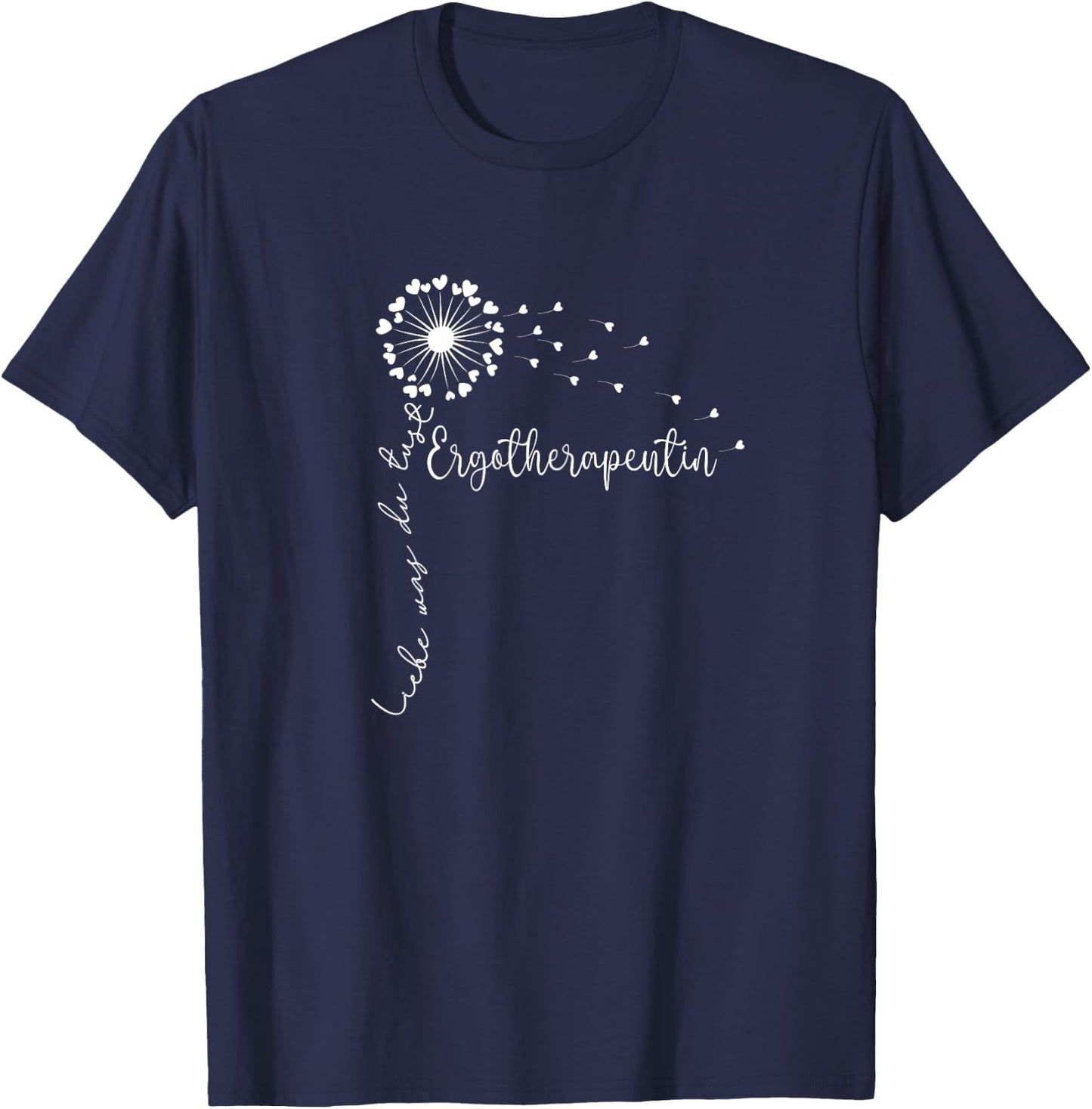 Liebe Was Du Tust, Physiotherapeutin Frauen Ergotherapeutin T-Shirt - T-Shirt | Navy