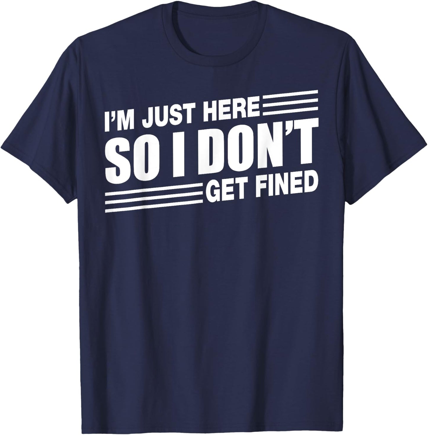 I'm Just Here So I Don't Get Fined Sports Enthusiast T-Shirt - T-Shirt | Navy