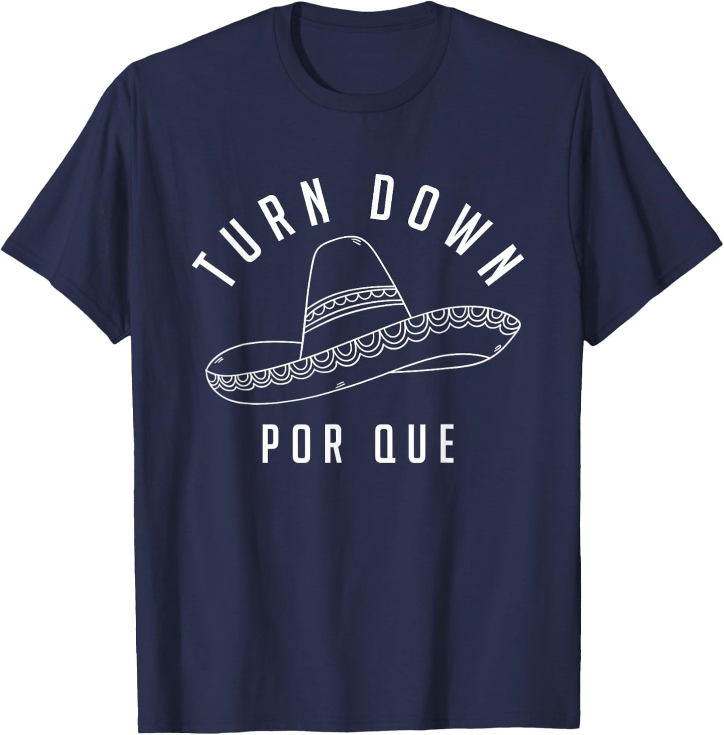 Turn Down Por Que Shirt Cinco De Mayo Party Gift T-Shirt - T-Shirt | Navy