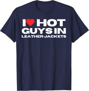 I Love Hot Guys in Leather Jackets Funny Mom Wife Girlfriend T-Shirt - T-Shirt | Navy