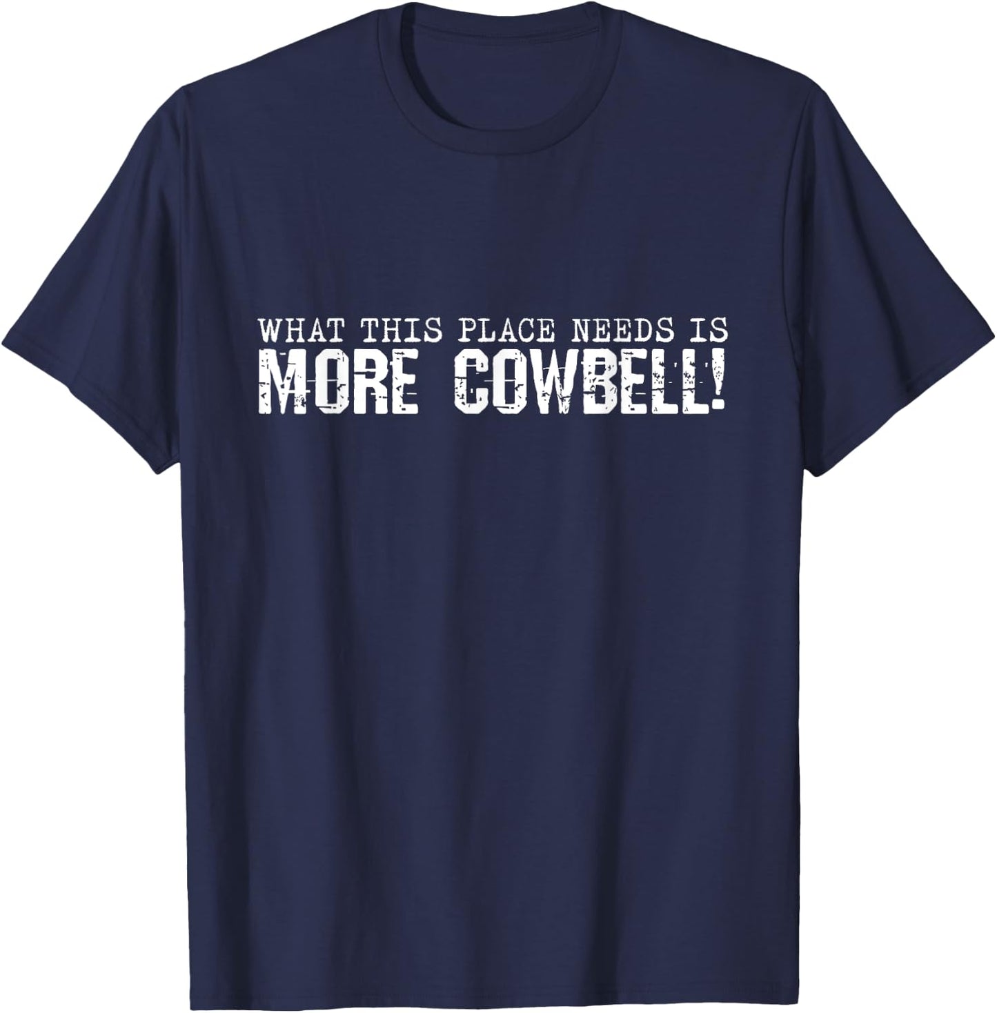 I Need More Cowbell Funny Sarcastic Humor Music Lover T-Shirt - T-Shirt | Navy