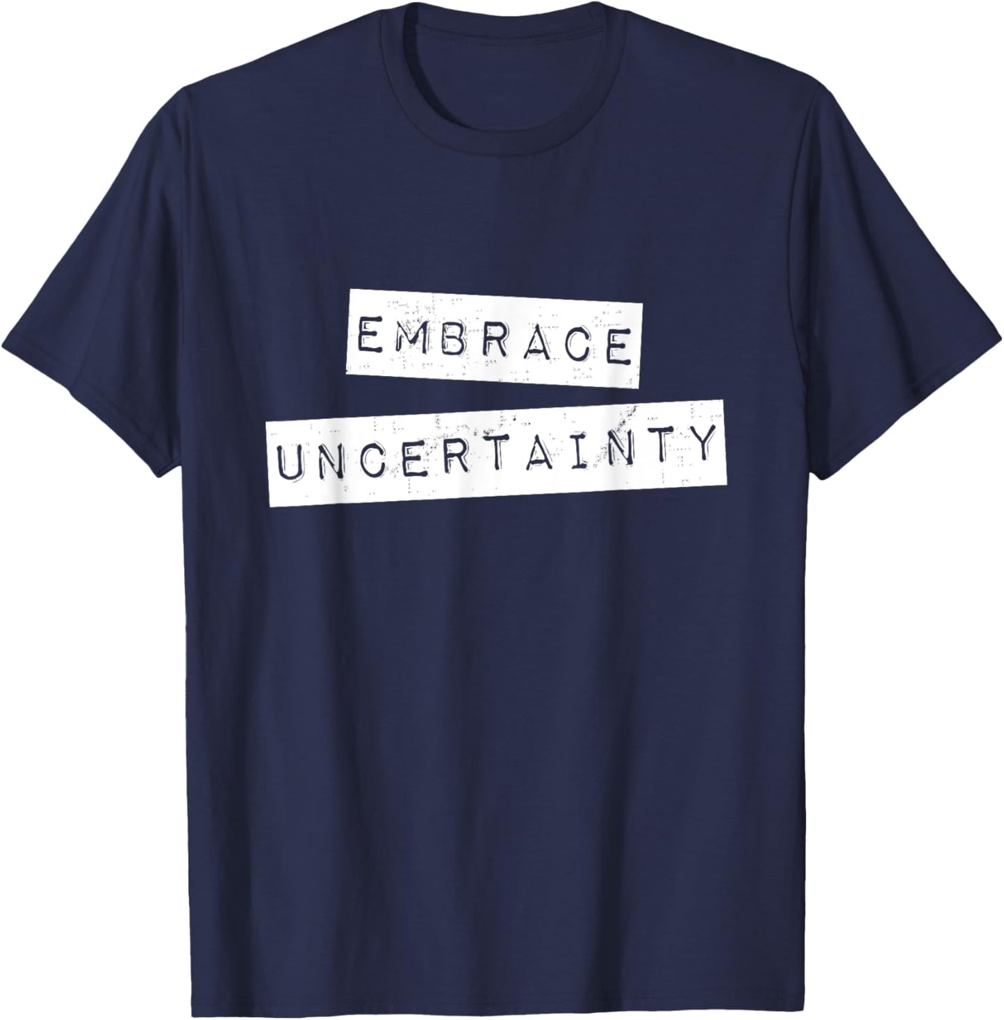 Embrace Uncertainty Motivational T Shirt T-Shirt - T-Shirt | Navy