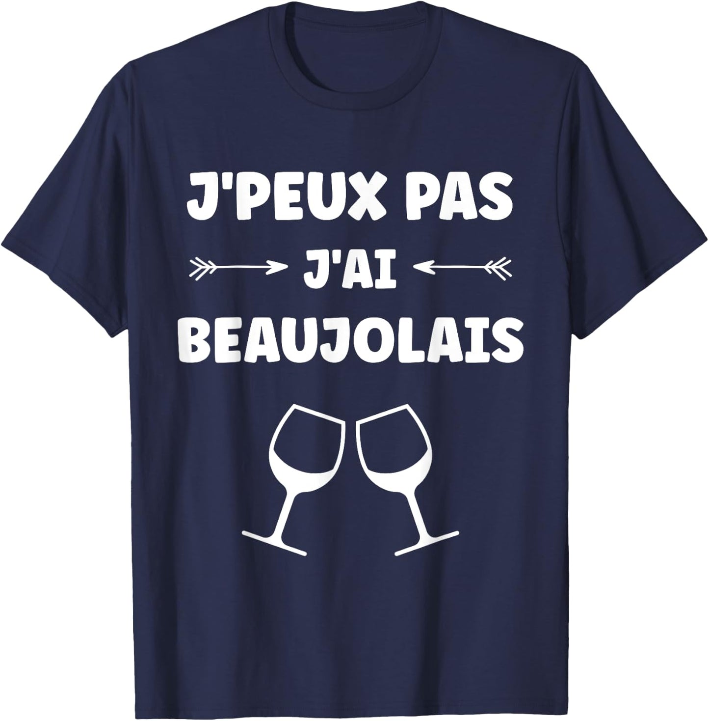 Alcohol Humour apéro vin J'peux pas j'ai Beaujolais T-Shirt - T-Shirt | Navy