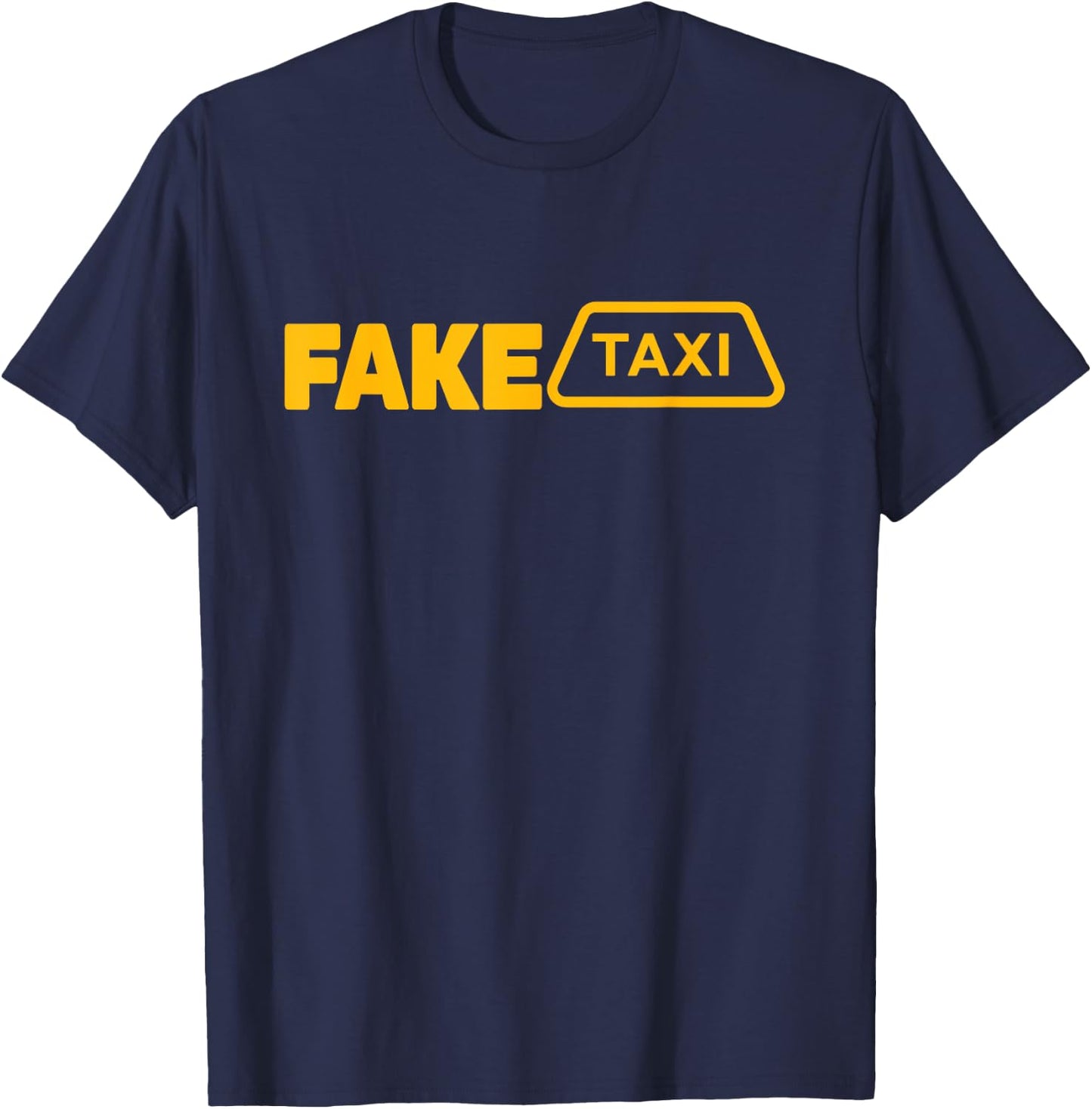 Fake Taxi Funny Fake Taxi Driver T-Shirt - T-Shirt | Navy