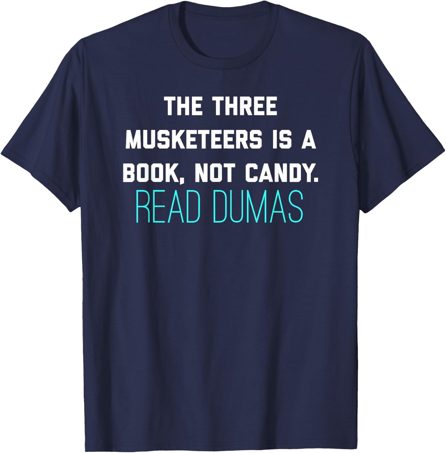 The Three Musketeers Is A Book Not Candy. Read Dumas. T-Shirt - T-Shirt | Navy
