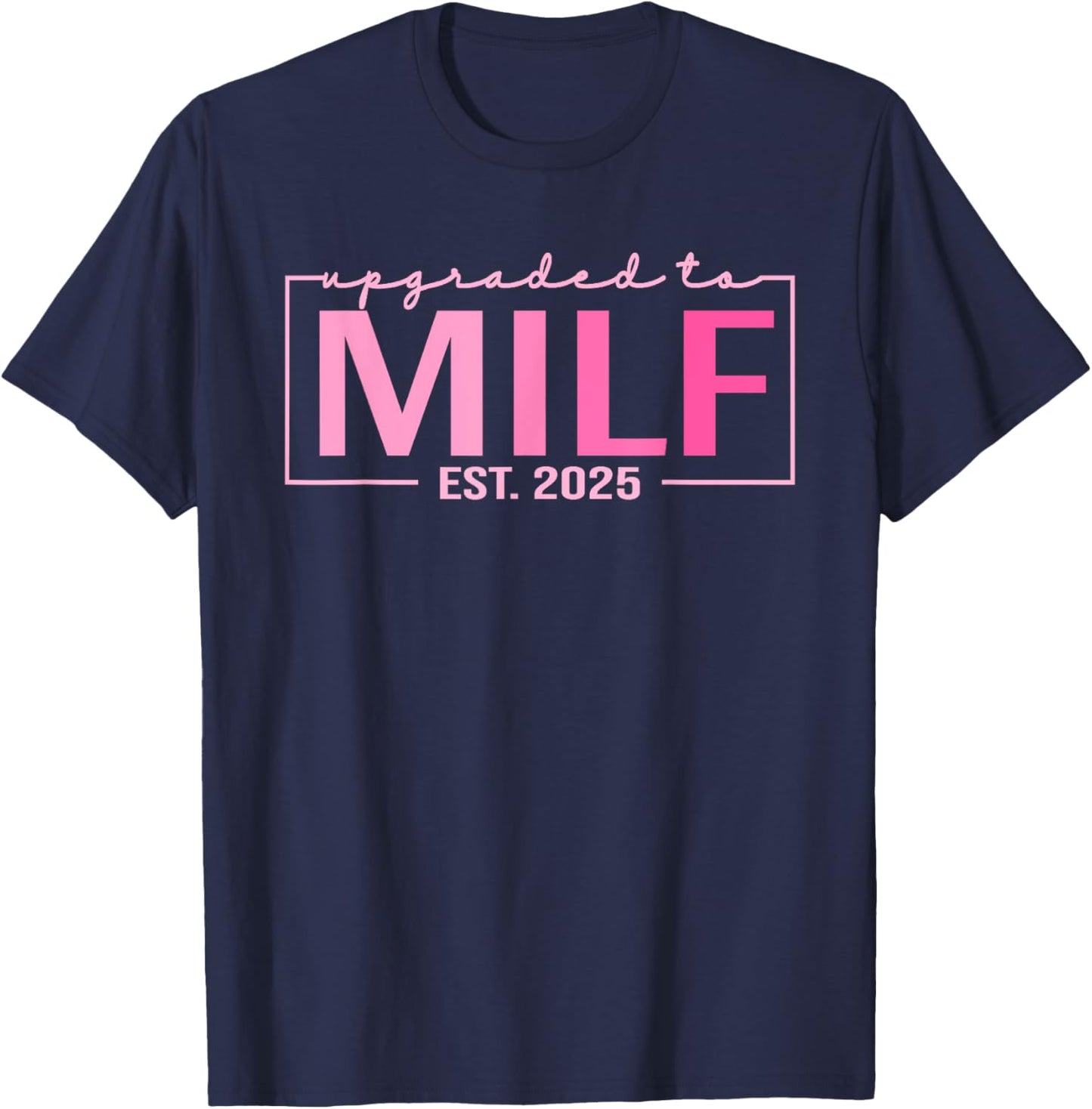 Upgraded To Milf EST 2025 Funny Birthday New Hot Mom MILF T-Shirt - T-Shirt | Navy