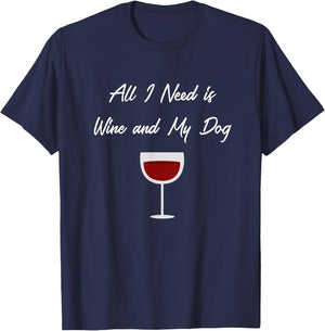All I Need Is Wine And My Dog , Dog Lover, Wine Gifts T-Shirt - T-Shirt | Navy
