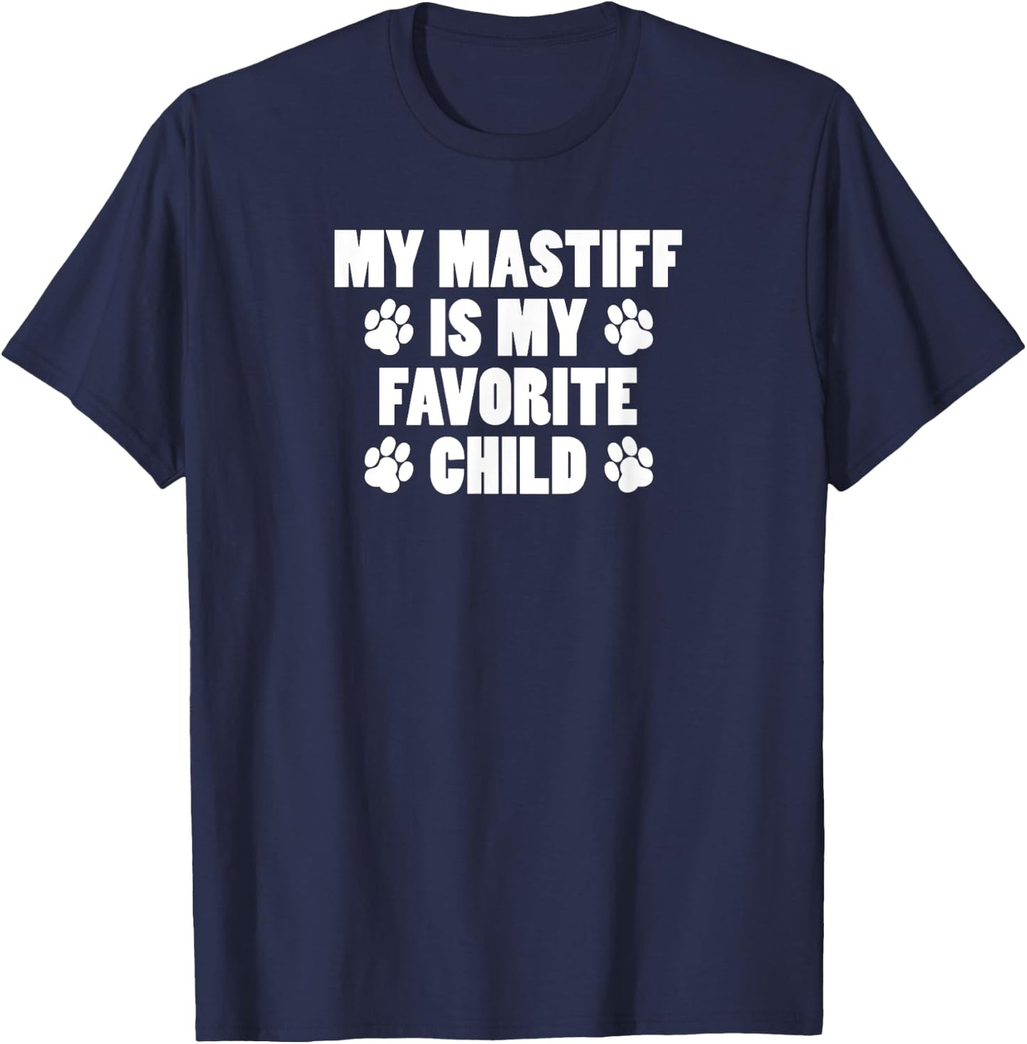 My Mastiff Is My Favorite Child Funny Dog Owner T-Shirt - T-Shirt | Navy
