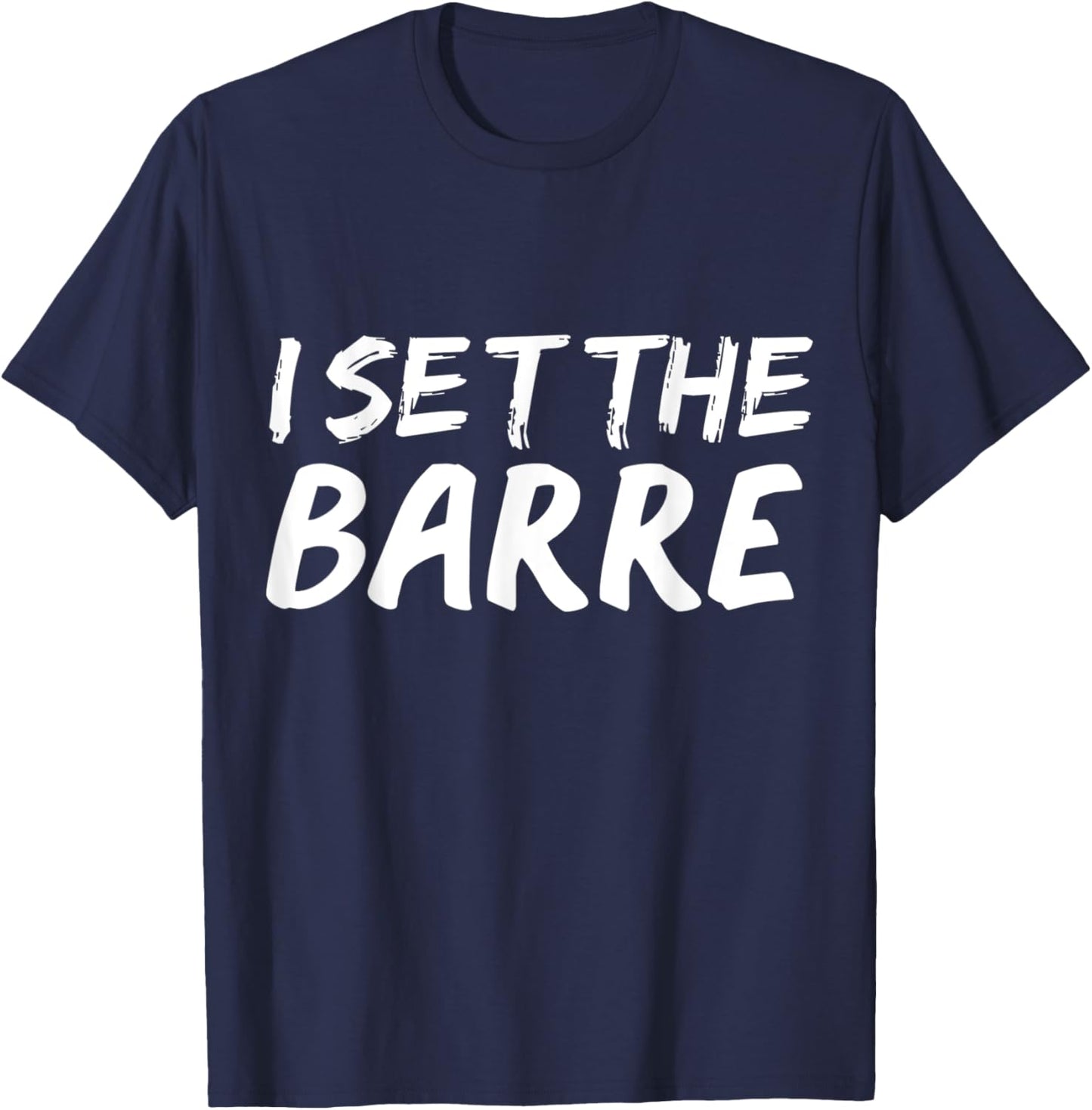 I set the barre Funny Ballet Workout Ballerina Dance Gift T-Shirt - T-Shirt | Navy