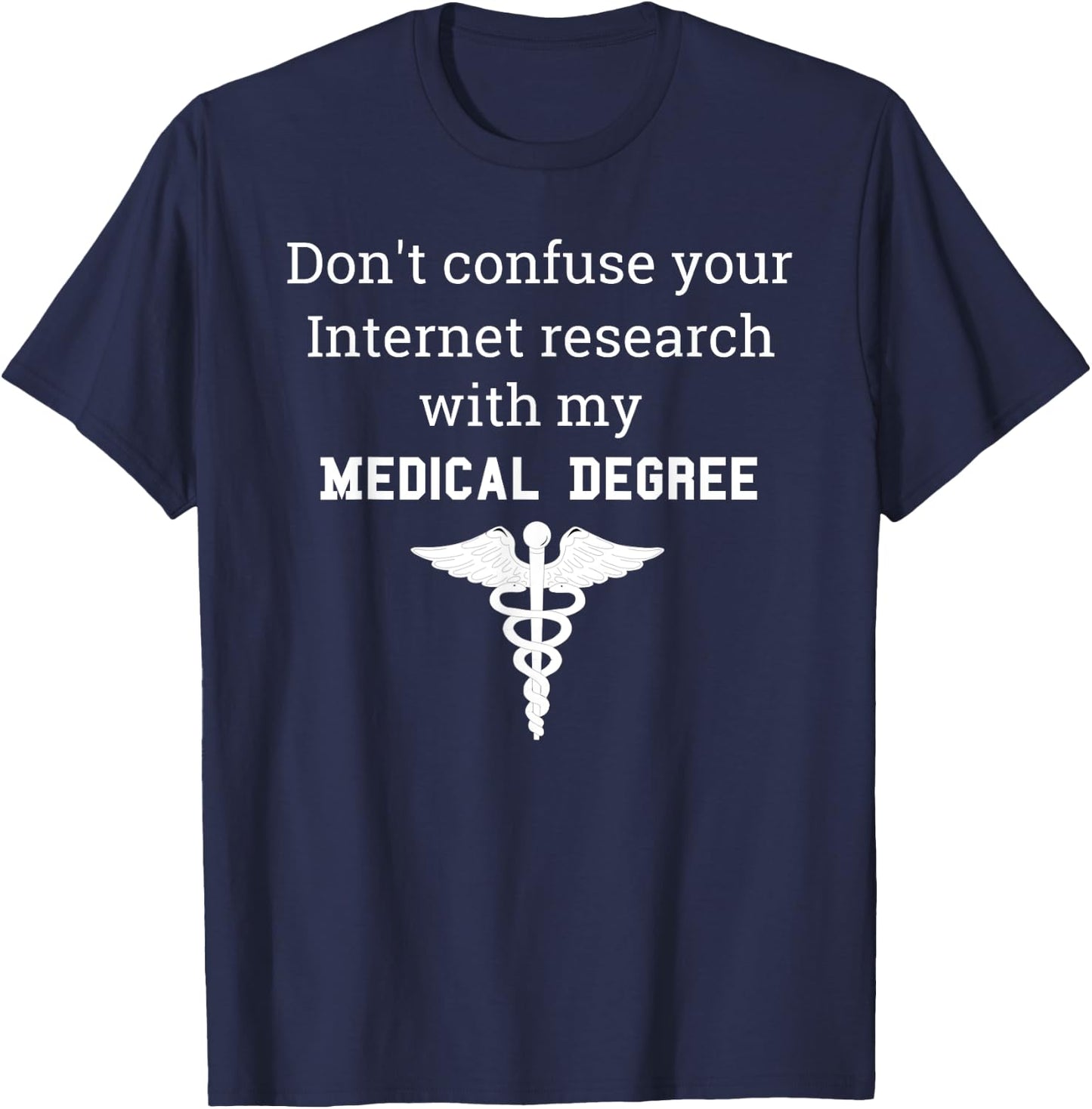 Funny Medical Degree Gift Don't Confuse Internet Research T-Shirt - T-Shirt | Navy