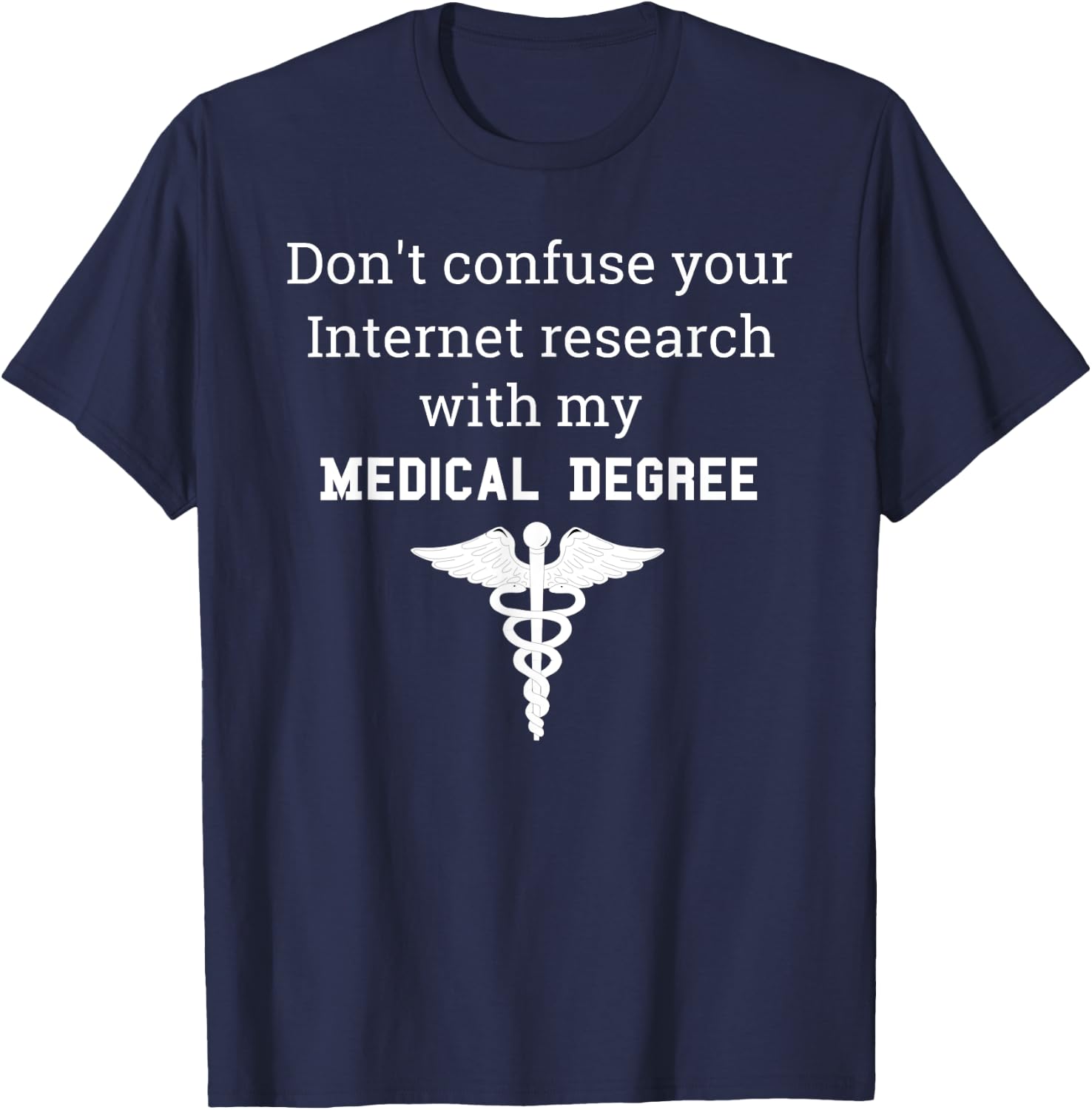 Funny Medical Degree Gift Don't Confuse Internet Research T-Shirt - T-Shirt | Navy