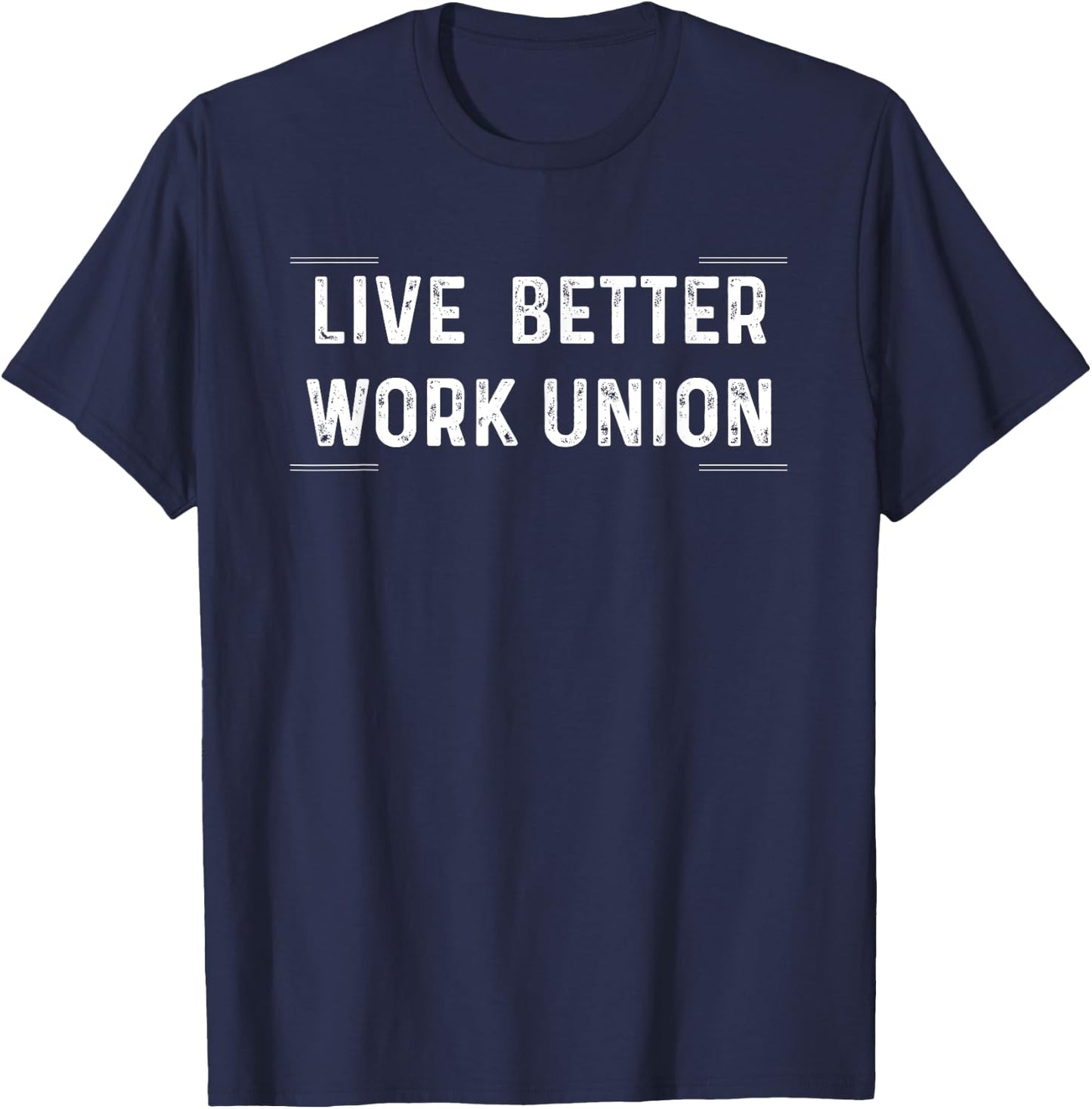 Live Better Work Union Shirt T-Shirt - T-Shirt | Navy