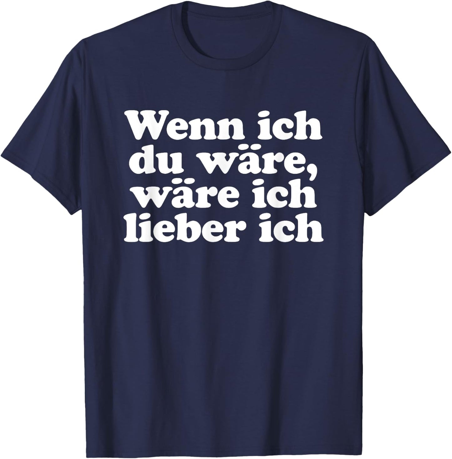 with German Text "Wenn ich Du wäre ich lieber ich Lustige Sayings" [Wenn ich, black, s T-Shirt - T-Shirt | Navy