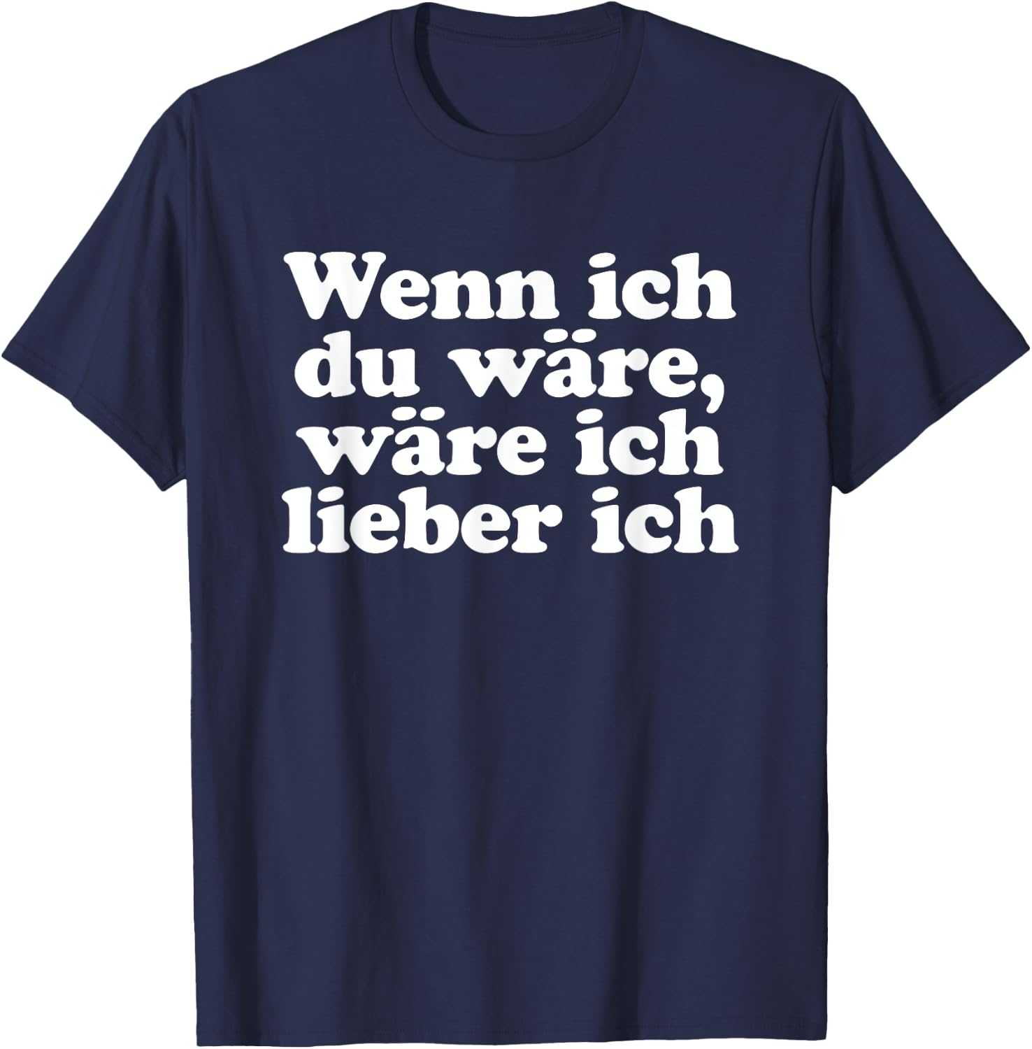 with German Text "Wenn ich Du wäre ich lieber ich Lustige Sayings" [Wenn ich, black, s T-Shirt - T-Shirt | Navy