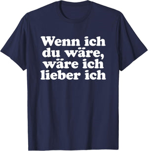 with German Text "Wenn ich Du wäre ich lieber ich Lustige Sayings" [Wenn ich, black, s T-Shirt - T-Shirt | Navy