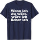 with German Text "Wenn ich Du wäre ich lieber ich Lustige Sayings" [Wenn ich, black, s T-Shirt - T-Shirt | Navy