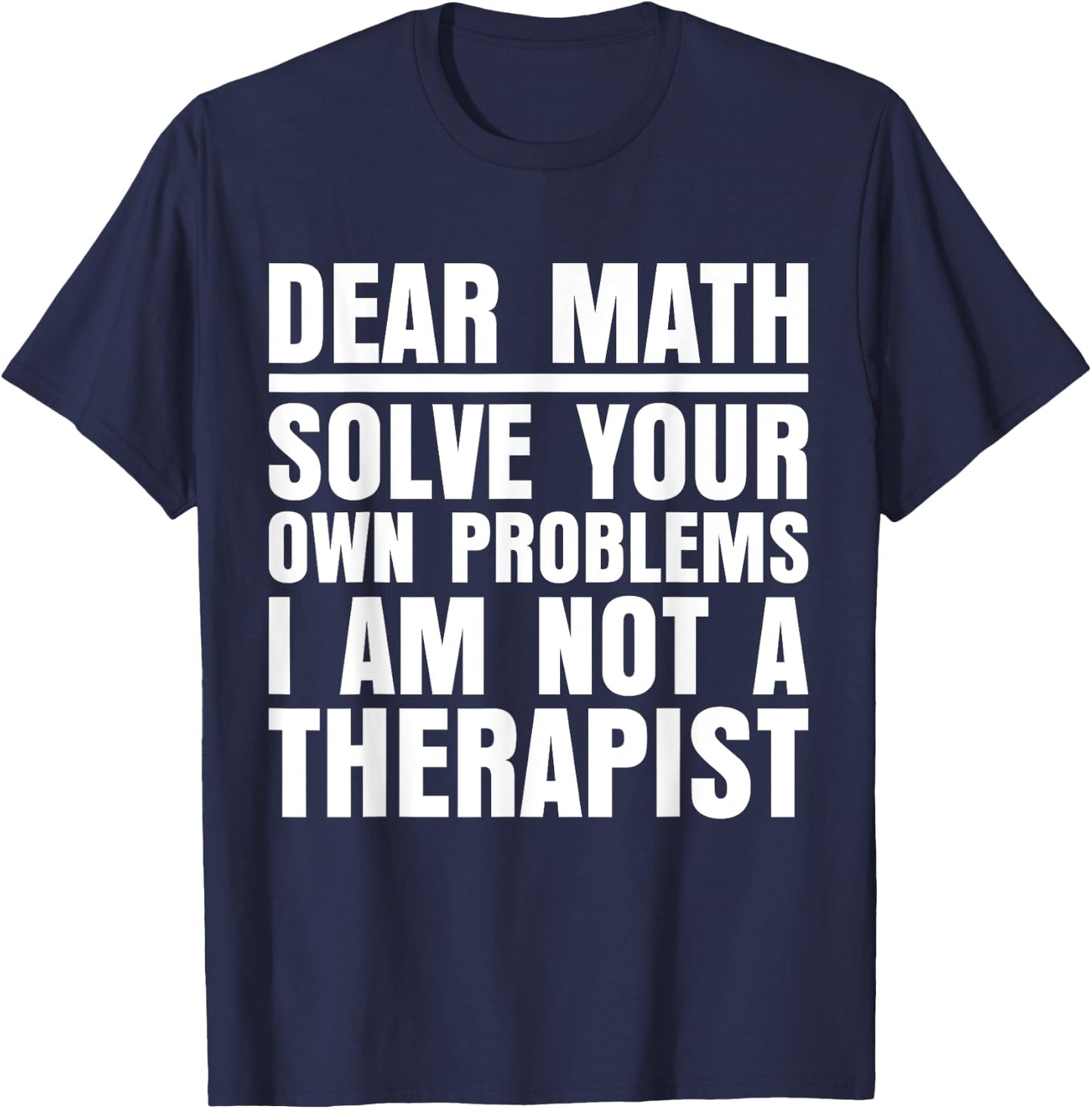 Dear Math Solve Your Own Problems Funny Sarcastic T-Shirt - T-Shirt | Navy