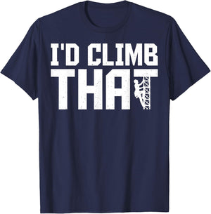 I'd Climb That - Funny Cell Tower Climber Climbing Gifts T-Shirt - T-Shirt | Navy
