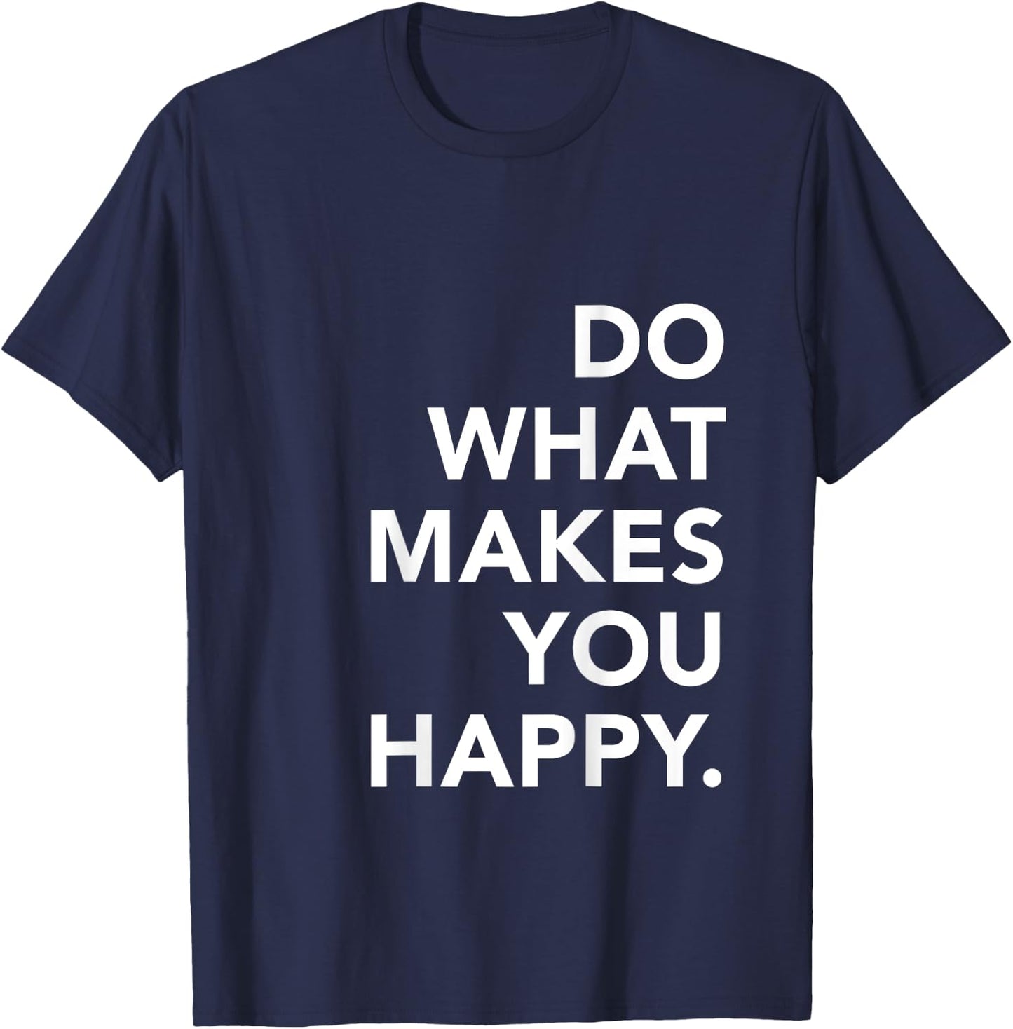 Do What Makes You Happy Motivational Zitate T-Shirt - T-Shirt | Navy