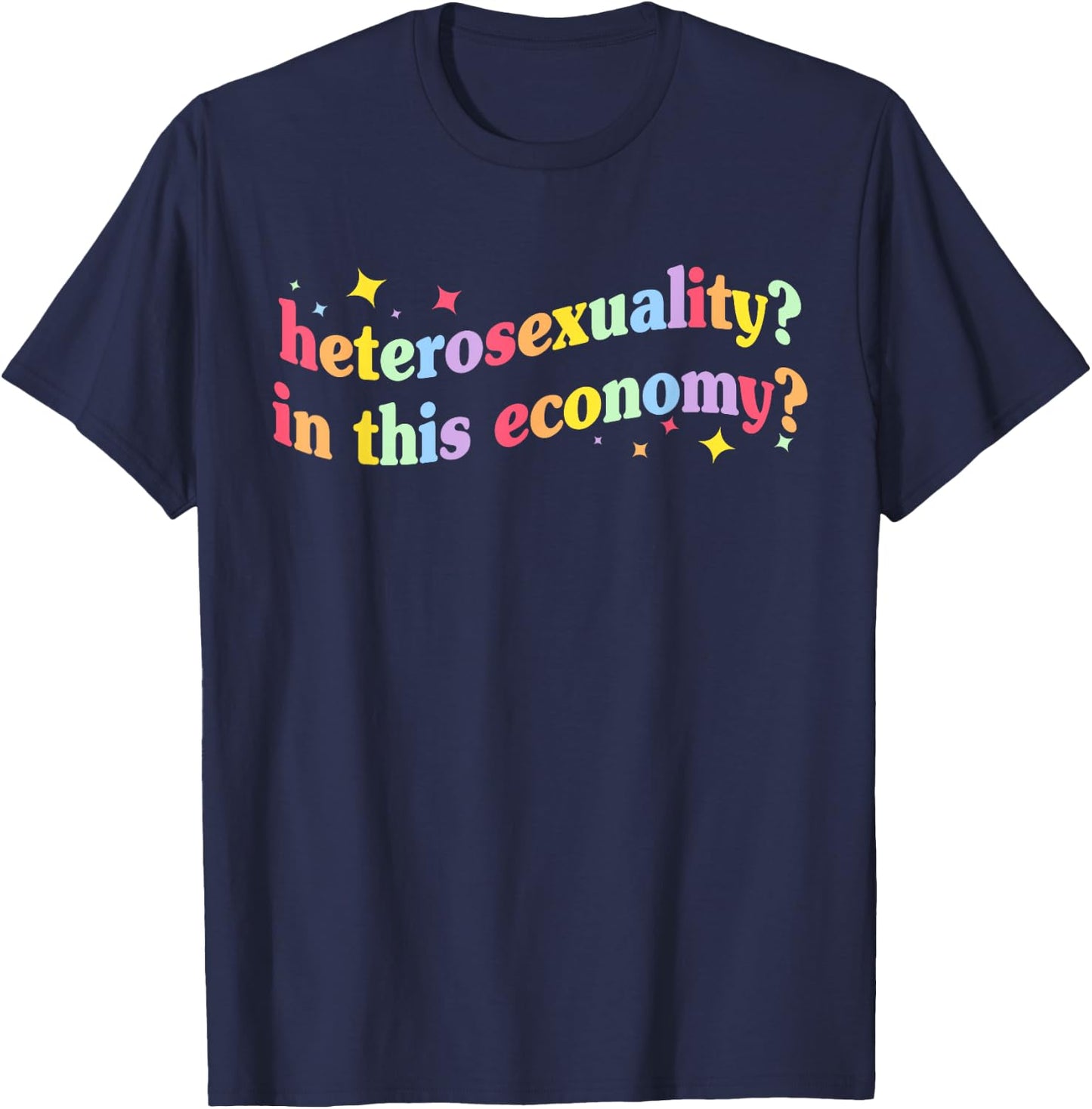 Heterosexuality? In This Economy? Apparel T-Shirt - T-Shirt | Navy