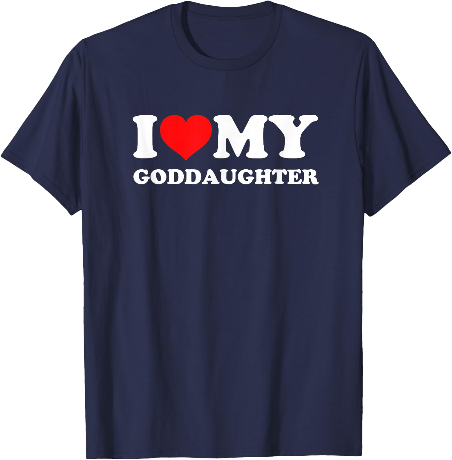 I Love My Goddaughter T-Shirt - T-Shirt | Navy