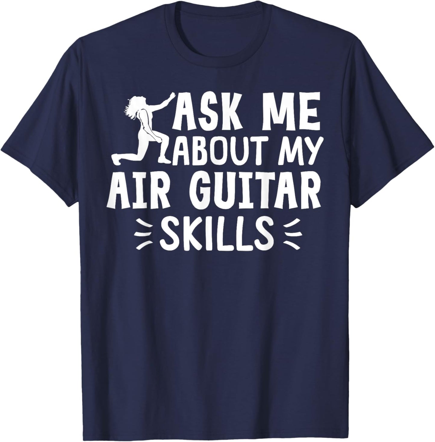 Ask Me About My Air Guitar Skills Funny Air Guitarist T-Shirt - T-Shirt | Navy