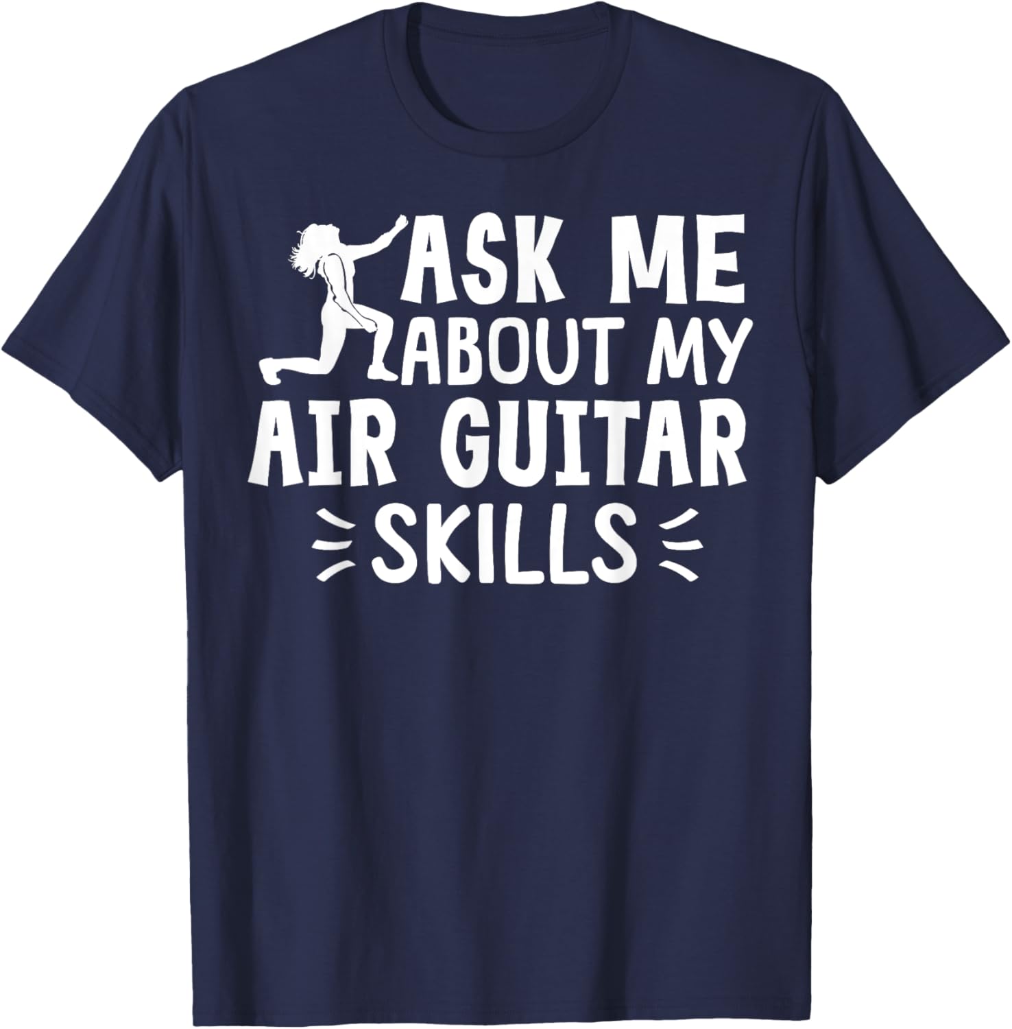 Ask Me About My Air Guitar Skills Funny Air Guitarist T-Shirt - T-Shirt | Navy