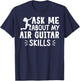 Ask Me About My Air Guitar Skills Funny Air Guitarist T-Shirt - T-Shirt | Navy