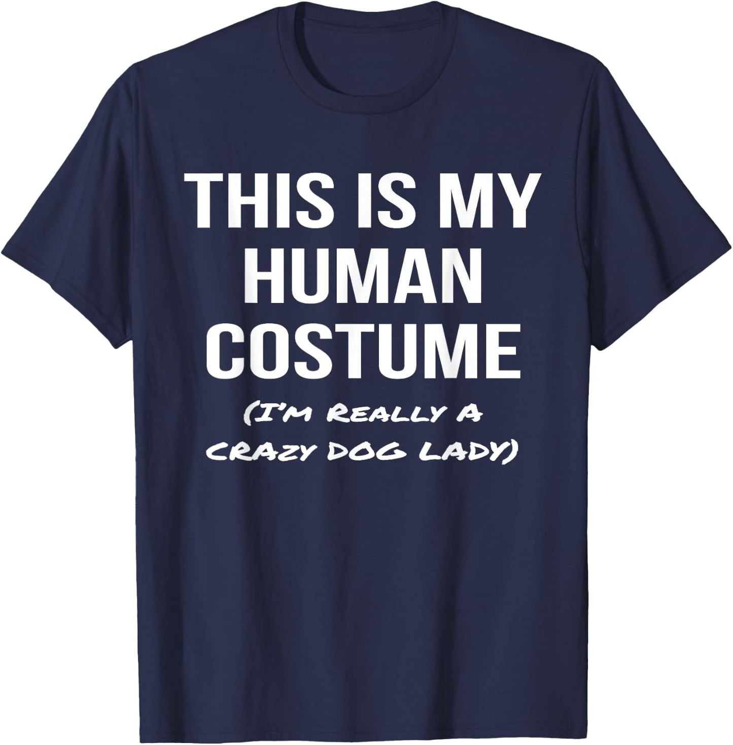 Human Costume I'm Really a Crazy Dog Lady Shirt Costume T-Shirt - T-Shirt | Navy