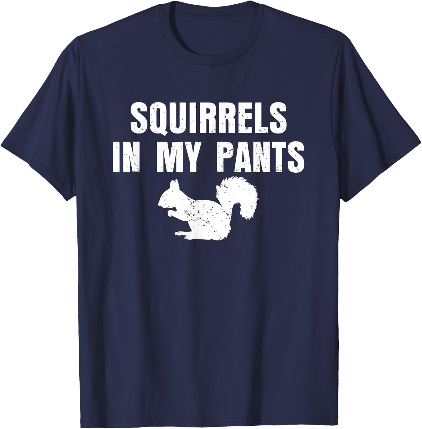 Squirrels In My Pants T-Shirt - T-Shirt | Navy